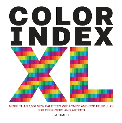 Color Index XL: More than 1100 New Palettes with CMYK and RGB Formulas for Designers and Artists by Jim Krause