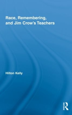 Race, Remembering, and Jim Crow's Teachers by Hilton Kelly
