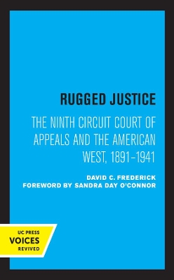 Rugged Justice: The Ninth Circuit Court of Appeals and the American West, 1891-1941 book