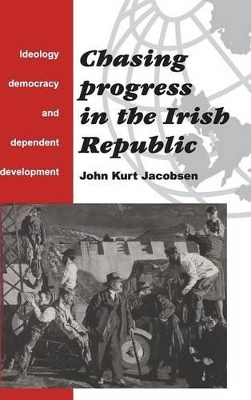 Chasing Progress in the Irish Republic by John Kurt Jacobsen