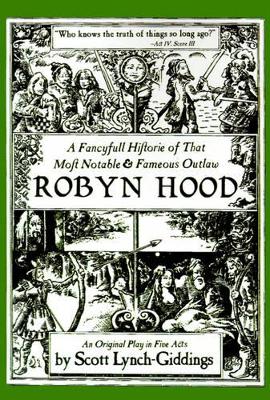 A Fancyfull Historie of That Most Notable & Fameous Outlaw Robyn Hood book