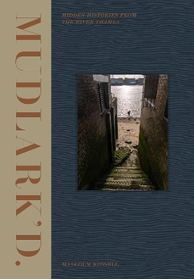 Mudlark’d: Hidden Histories from the River Thames book