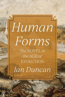 Human Forms: The Novel in the Age of Evolution by Ian Duncan