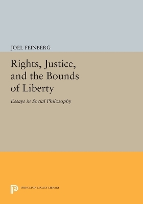 Rights, Justice, and the Bounds of Liberty by Joel Feinberg