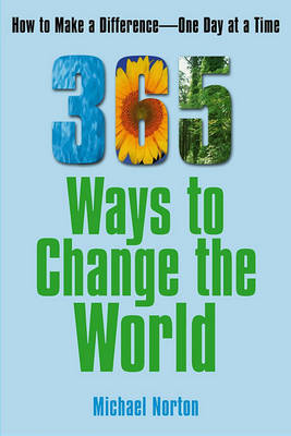 365 Ways to Change the World by Michael Norton