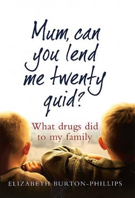 Mum Can You Lend Me Twenty Quid: What Drugs Did to My Family book