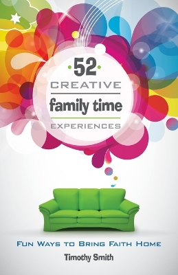 52 Creative Family Time Experiences: Fun Ways to Bring Faith Home book