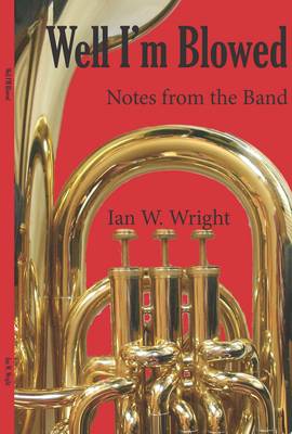 Well I'm Blowed: Notes from the Brass Band book