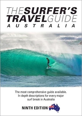 The Surfer's Travel Guide Australia 9th Ed: The Most Comprehensive Guide Available with in-depth Descriptions for Every Major Surf Break in Australia by Chris Rennie