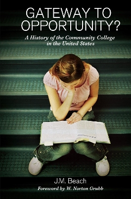 Gateway to Opportunity?: A History of the Community College in the United States book