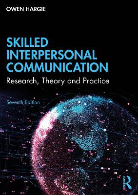 Skilled Interpersonal Communication: Research, Theory and Practice by Owen Hargie