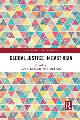 Global Justice in East Asia by Hugo El Kholi