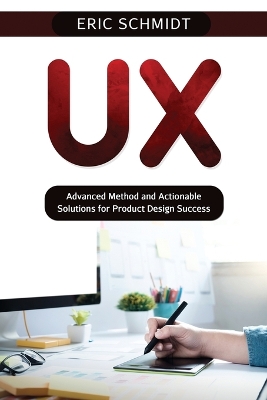 UX: Advanced Method and Actionable Solutions UX for Product Design Success book