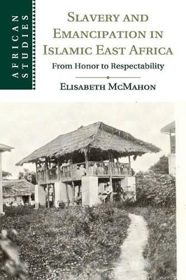 Slavery and Emancipation in Islamic East Africa book