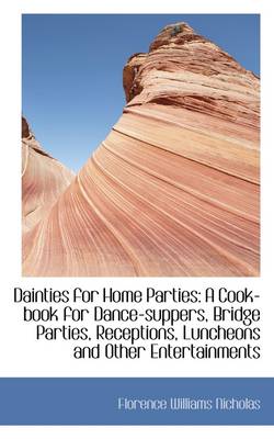 Dainties for Home Parties: A Cook-Book for Dance-Suppers, Bridge Parties, Receptions, Luncheons and book