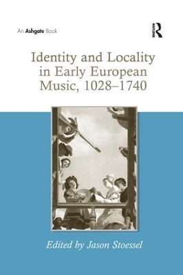 Identity and Locality in Early European Music, 1028 1740 by Jason Stoessel