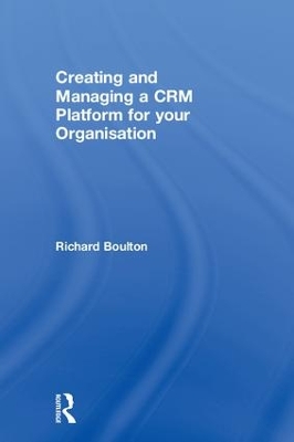 Creating and Managing a CRM Platform for your Organisation by Richard Boulton
