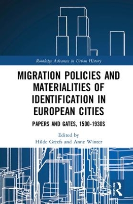 Migration Policies and Materialities of Identification in European Cities: Papers and Gates, 1500-1930s by Hilde Greefs