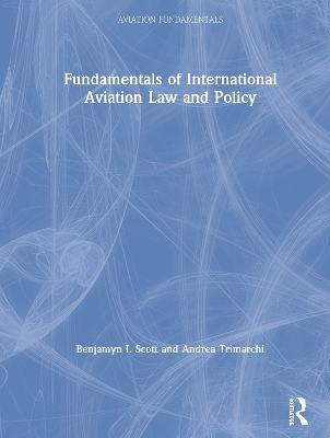 Fundamentals of International Aviation Law and Policy by Benjamyn I. Scott