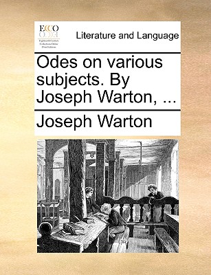 Odes on Various Subjects. by Joseph Warton, ... by Joseph Warton