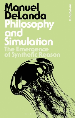 Philosophy and Simulation: The Emergence of Synthetic Reason by Professor Manuel DeLanda