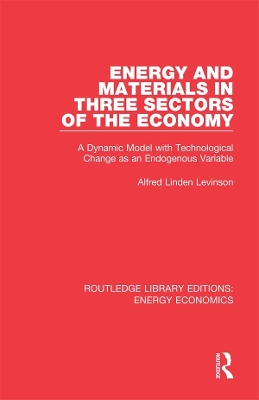 Energy and Materials in Three Sectors of the Economy: A Dynamic Model with Technological Change as an Endogenous Variable by Alfred Linden Levinson