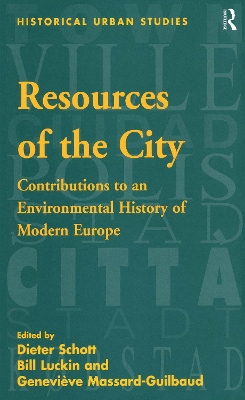 Resources of the City: Contributions to an Environmental History of Modern Europe by Bill Luckin