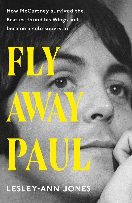 Fly Away Paul: How Paul McCartney survived the Beatles and found his Wings book