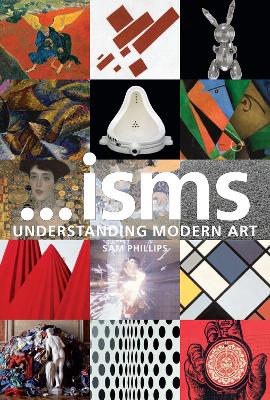 ...isms: Understanding Modern Art New Edition by Sam Phillips