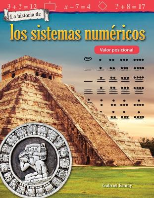 The La historia de los sistemas num ricos: Valor posicional (The History of Number Systems: Place Value) by Gabriel Esmay