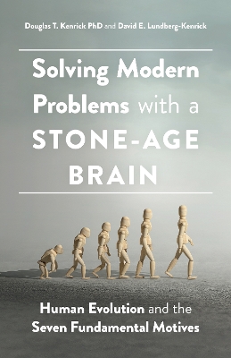 Solving Modern Problems With a Stone-Age Brain: Human Evolution and the Seven Fundamental Motives book