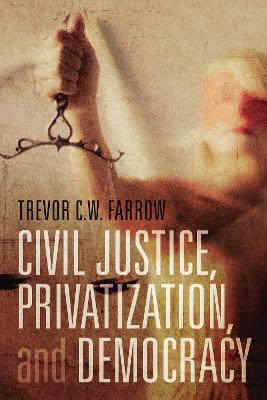 Civil Justice, Privatization, and Democracy book