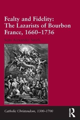 Fealty and Fidelity: The Lazarists of Bourbon France, 1660-1736 book