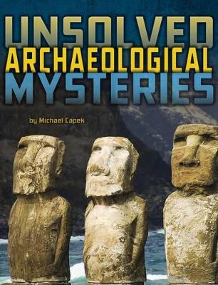 Unsolved Archaeological Mysteries by Michael Capek