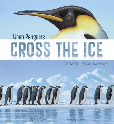 When Penguins Cross the Ice: The Emperor Penguin Migration by ,Sharon,Katz Cooper