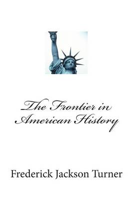 The Frontier in American History by Frederick Jackson Turner