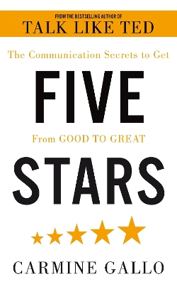 Five Stars: The Communication Secrets to Get From Good to Great by Carmine Gallo