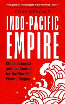 Indo-Pacific Empire: China, America and the Contest for the World's Pivotal Region book