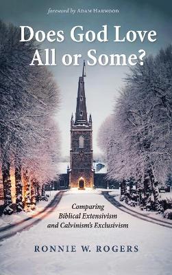 Does God Love All or Some?: Comparing Biblical Extensivism and Calvinism's Exclusivism book