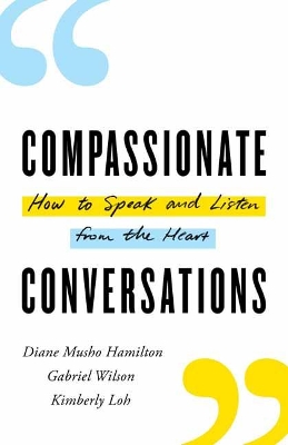 Compassionate Conversations: How to Speak and Listen from the Heart book