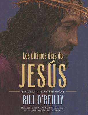 The Los Últimos Días de Jesús (the Last Days of Jesus) by Bill O'Reilly