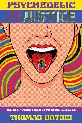Psychedelic Injustice: How Identity Politics Poisons the Psychedelic Renaissance book