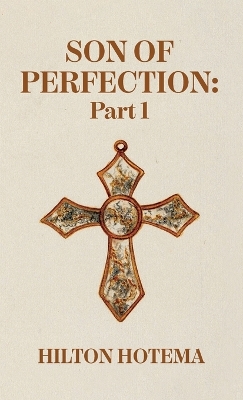 Son Of Perfection Part 1 Hardcover by By Hilton Hotema