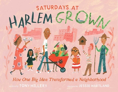 Saturdays at Harlem Grown: How One Big Idea Transformed a Neighborhood by Tony Hillery