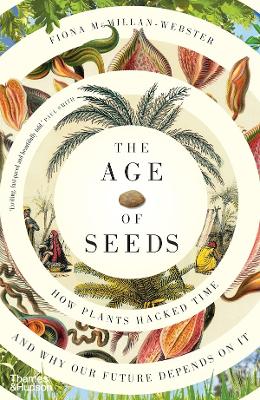 The Age of Seeds: How Plants Hacked Time and Why Our Future Depends on It book