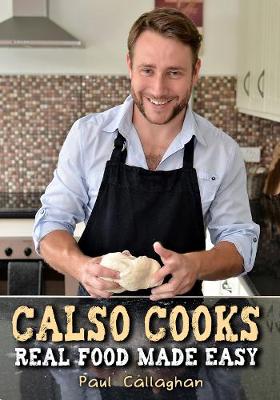 Calso Cooks: Real Food Made Easy by Paul Callaghan