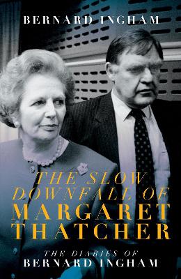 The The Slow Downfall of Margaret Thatcher: The Diaries of Bernard Ingham book