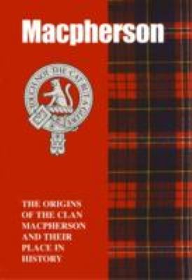 The MacPherson: The Origins of the Clan MacPherson and Their Place in History book