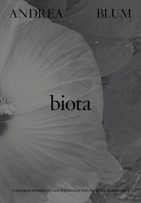 Andrea Blum: Biota: A Discourse between Art and Architecture from the 1970s to the Present book