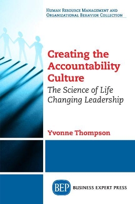 Creating the Accountability Culture: The Science of Life Changing Leadership book